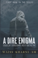 A Dire Enigma: Desultory Deaths Always Hide a True Motive B095WRHNY9 Book Cover