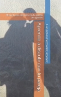 Aprende a discutir con tu pareja: Manual para discutir con tu pareja de 4 pasos (Spanish Edition) B0DXYNV1JF Book Cover