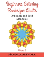 Beginners Coloring Books for Adults - Volume 5: 70 Simple and Bold Mandalas - 153960456X Book Cover