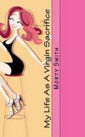 My Life As A Virgin Sacrifice 1490468765 Book Cover