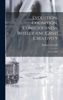 Evolution, Cognition, Consciousness, Intelligence and Creativity: No.73, 2003 1016741774 Book Cover