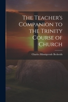The Teacher's Companion to the Trinity Course of Church 1022154044 Book Cover