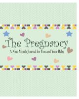 The Pregnancy: A Nine Month Journal for You and Your Baby 1367354064 Book Cover