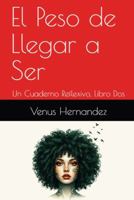 El Peso de Llegar a Ser: Un Cuaderno Reflexivo, Libro Dos (Spanish Edition) 1971791024 Book Cover
