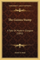 The Guinea Stamp: A Tale of Modern Glasgow 1547003413 Book Cover