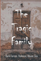 The Tragic Family: Dark Forces, Violence, Abuse, Sex: Parent Abuse Stories B093B22KVK Book Cover