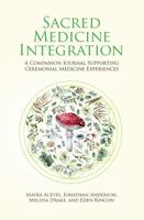 Sacred Medicine Integration: A Companion Journal Supporting Ceremonial Medicine Experiences null Book Cover