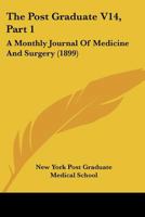 The Post Graduate V14, Part 1: A Monthly Journal Of Medicine And Surgery 1120967996 Book Cover