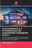 O ecossistema e a infraestrutura da propriedade inteligente. Livro 1 (Portuguese Edition) 6207192044 Book Cover