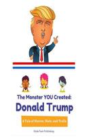 Donald Trump: The Monster YOU Created: A Tale of Horror, Hate, and Trolls 1535206365 Book Cover