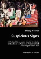 Suspicious Signs: Effects of Newscaster Scripts, Symbols, and Actions on Audience Perceptions of News Organization Bias 3836437104 Book Cover