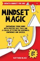 Mindset Magic - Growth Mindset for Kids: Empowering Young Minds with Positive Self-Talk and a Can-Do Attitude for Happiness, Confidence and Success (Empowering Books for Kids) 1739118197 Book Cover