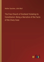 The Free Church of Scotland Violating its Constitution: Being a Narrative of the Facts of the Cluny Case 3385242401 Book Cover