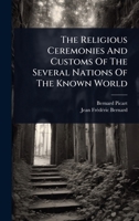 The Religious Ceremonies And Customs Of The Several Nations Of The Known World 1024853896 Book Cover