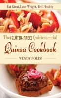 The Gluten-Free Quintessential Quinoa Cookbook: Eat Great, Lose Weight, Feel Healthy 162087699X Book Cover