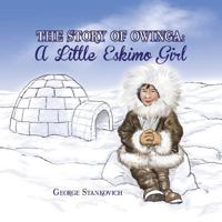 The Story of Owinga: A Little Eskimo Girl 1483676781 Book Cover