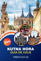 Kutna Hora Guía De Viaje 2026: Explorando la arquitectura gótica, joyas ocultas, restaurantes, romanticismo y consejos prácticos en el corazón de Bohemia. B0FTLK1RHW Book Cover