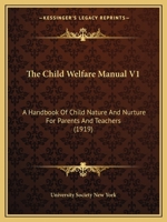 The Child Welfare Manual V1: A Handbook Of Child Nature And Nurture For Parents And Teachers 1165126613 Book Cover