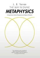 The Way in Divine Metaphysics: A Comprehensive Study of Metaphysical and Religious Philosophies 1426992610 Book Cover