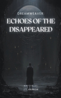 Dreamweaver: Echoes of the Disappeared B0CHHQ2219 Book Cover
