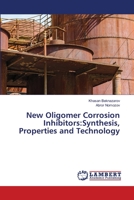 New Oligomer Corrosion Inhibitors: Synthesis, Properties and Technology 6206146855 Book Cover