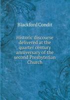 Historic Discourse Delivered at the Quarter Century Anniversary, of the Second Presbyterian Church, Terre Haute, Indiana, December 27, 1873 1342265424 Book Cover