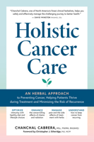 Holistic Cancer Care: An Herbal Approach to Reducing Cancer Risk, Helping Patients Thrive during Treatment, and Minimizing Recurrence 1635866480 Book Cover