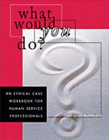 What Would You Do?: An Ethical Case Workbook for Human Service Professionals 0534349382 Book Cover