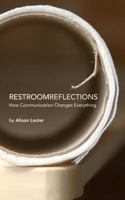 Restroom Reflections: How Communication Changes Everything 1466369191 Book Cover