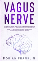 Vagus Nerve: A Complete Guide to Activate the Healing power of Your Vagus Nerve - Reduce with Self-Help Exercises Anxiety, PTSD, Chronic Illness, Depression, Inflammation, Anger and Trauma 1951783786 Book Cover