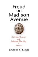Freud on Madison Avenue: Motivation Research and Subliminal Advertising in America 0812242513 Book Cover