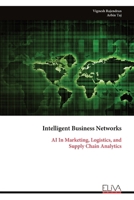 Intelligent Business Networks: AI In Marketing, Logistics, and Supply Chain Analytics 9999349250 Book Cover