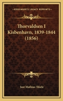 Thorvaldsen I Kisbenhavn, 1839-1844 (1856) 1166312976 Book Cover