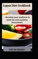 Lupus Diet Cookbook: - Recettes pour améliorer la santé de votre système immunitaire B0C4MPHS4P Book Cover