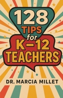128 Tips for K-12 Teachers 1968092579 Book Cover