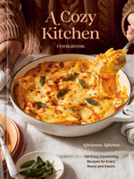 A Cozy Kitchen Cookbook: 100 Easy, Comforting Recipes for Every Mood and Desire 0593838610 Book Cover