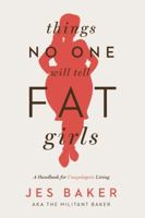 Things No One Will Tell Fat Girls: A Handbook for Unapologetic Living 1580055826 Book Cover