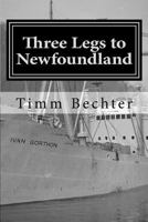 Three Legs to Newfoundland: The True Story of Two Graduate Student Friends on a Wintertime Adventure 1482062356 Book Cover