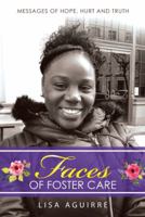 Faces of Foster Care: Messages of Hope, Hurt and Truth 1973634279 Book Cover