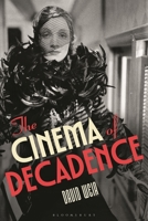 The Cinema of Decadence 1350501670 Book Cover