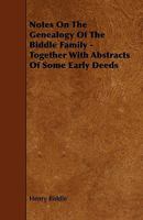 Notes on the Genealogy of the Biddle Family - Together with Abstracts of Some Early Deeds 1444678493 Book Cover