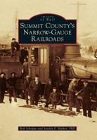 Summit County's Narrow-Gauge Railroads 1467116858 Book Cover