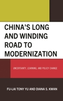 China’s Long and Winding Road to Modernization: Uncertainty, Learning, and Policy Change 1666934402 Book Cover