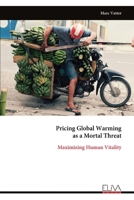 Pricing Global Warming as a Mortal Threat: Maximizing Human Vitality 999933797X Book Cover