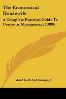 The Economical Housewife: A Complete Practical Guide To Domestic Management 1120876176 Book Cover