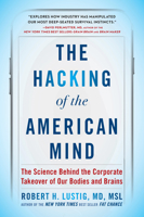 The Hacking of the American Mind: The Science Behind the Corporate Takeover of Our Bodies and Brains 1101982586 Book Cover