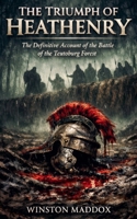 The Triumph of Heathenry: The Definitive Account of the Battle of the Teutoburg Forest B0H77Z4J1M Book Cover
