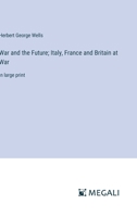 War and the Future; Italy, France and Britain at War: in large print 3387013086 Book Cover