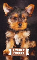 I Won't Forget Passwords To Remember: Hardcover Password Tracker And Information Keeper With Alphabetical Index For Social Media, Website and Online Accounts With Yorkie Poo Picture 1953987478 Book Cover