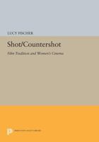 Shot Countershot: Film Tradition And Women's Cinema 0691609217 Book Cover